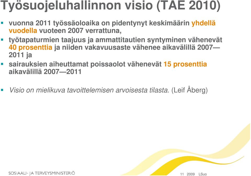 niiden vakavuusaste vähenee aikavälillä 2007 2011 ja sairauksien aiheuttamat poissaolot vähenevät 15