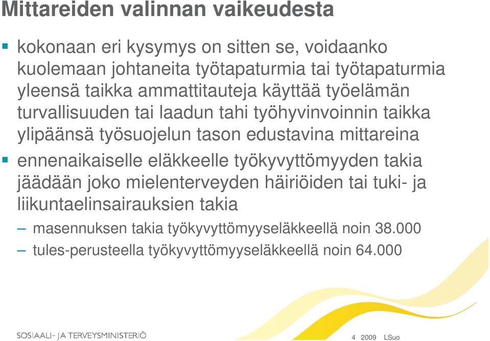 edustavina mittareina ennenaikaiselle eläkkeelle työkyvyttömyyden takia jäädään joko mielenterveyden häiriöiden tai tuki- ja