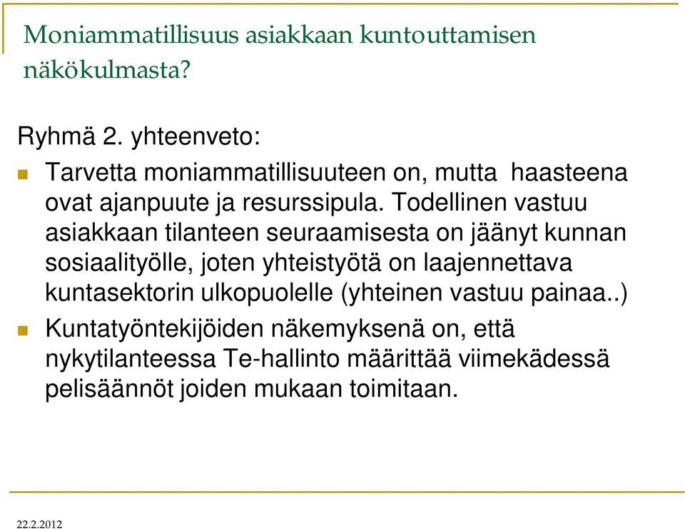 Todellinen vastuu asiakkaan tilanteen seuraamisesta on jäänyt kunnan sosiaalityölle, joten yhteistyötä on