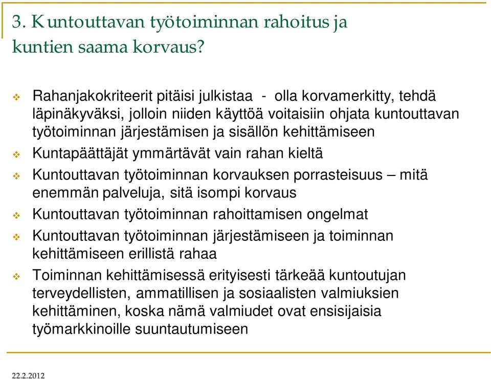 kehittämiseen Kuntapäättäjät ymmärtävät vain rahan kieltä Kuntouttavan työtoiminnan korvauksen porrasteisuus mitä enemmän palveluja, sitä isompi korvaus Kuntouttavan työtoiminnan