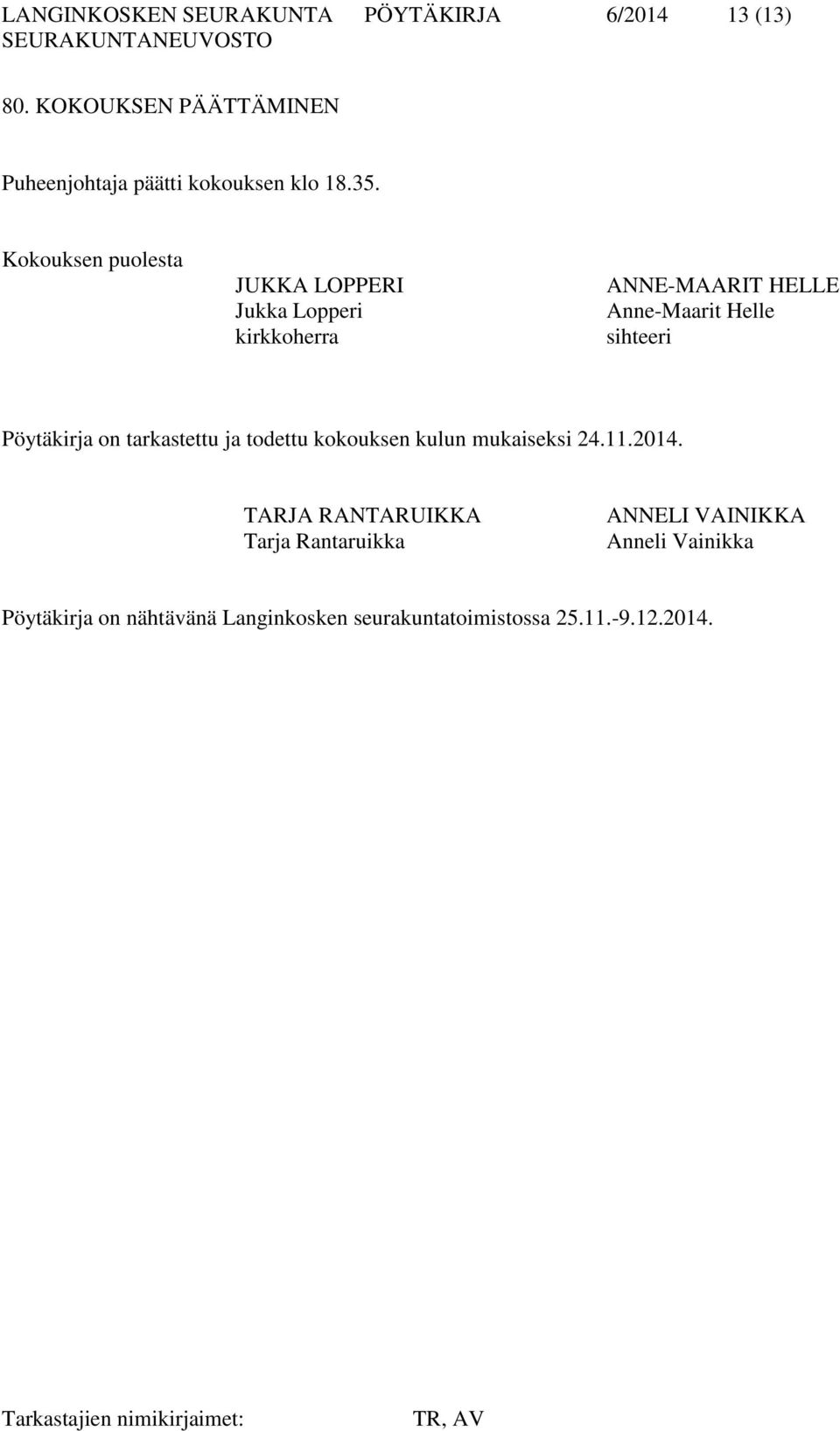 Kokouksen puolesta JUKKA LOPPERI Jukka Lopperi kirkkoherra ANNE-MAARIT HELLE Anne-Maarit Helle sihteeri
