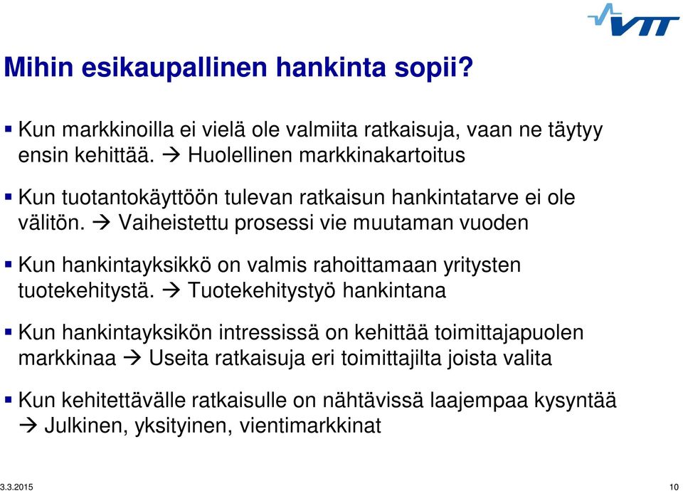 Vaiheistettu prosessi vie muutaman vuoden Kun hankintayksikkö on valmis rahoittamaan yritysten tuotekehitystä.