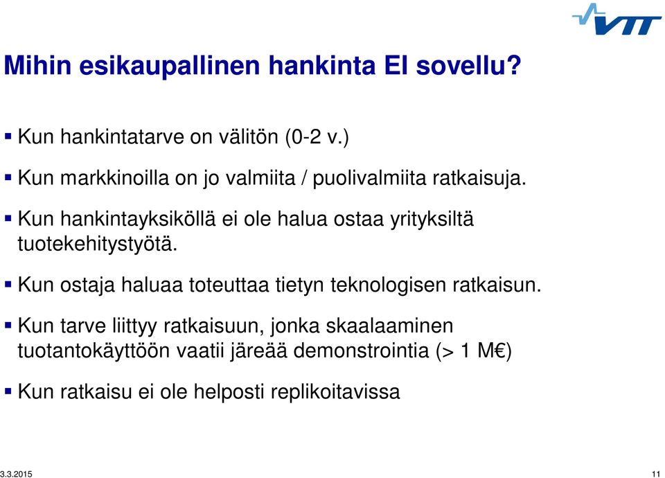 Kun hankintayksiköllä ei ole halua ostaa yrityksiltä tuotekehitystyötä.