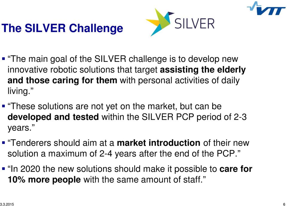 These solutions are not yet on the market, but can be developed and tested within the SILVER PCP period of 2-3 years.