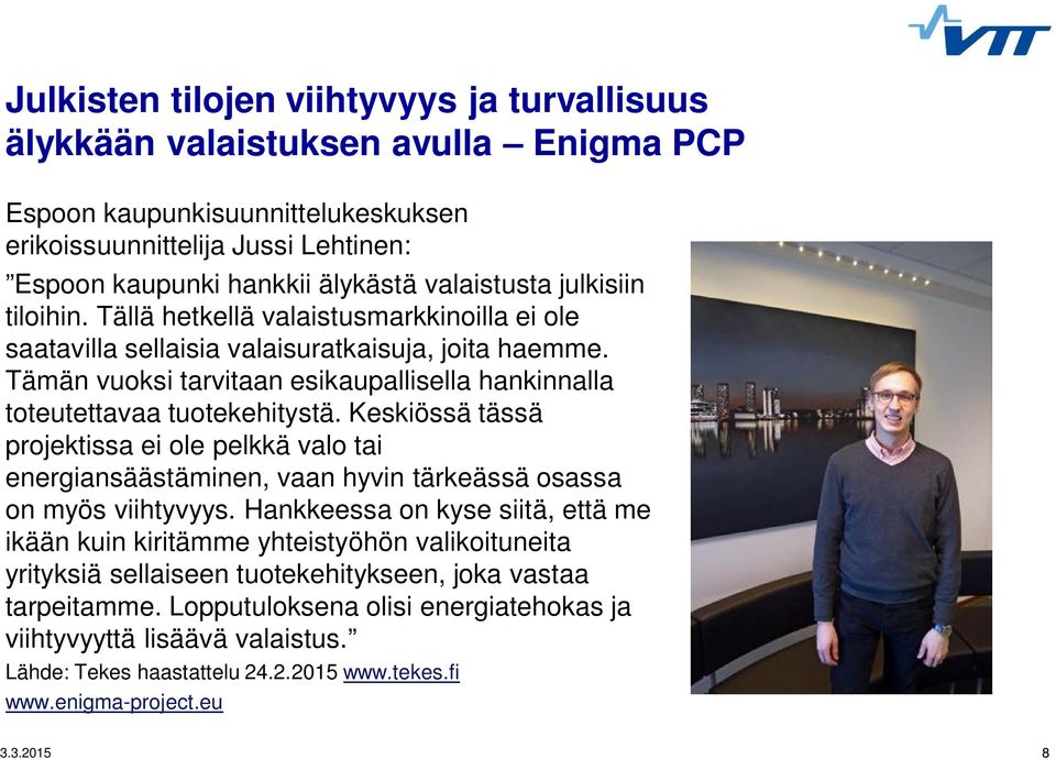 Tämän vuoksi tarvitaan esikaupallisella hankinnalla toteutettavaa tuotekehitystä.