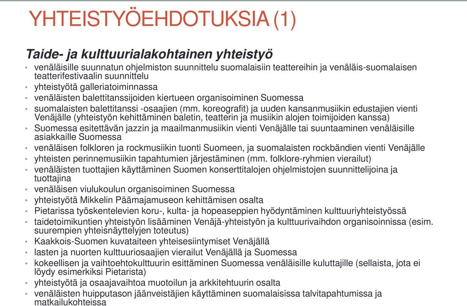 koreografit) ja uuden kansanmusiikin edustajien vienti Venäjälle (yhteistyön kehittäminen baletin, teatterin ja musiikin alojen toimijoiden kanssa) Suomessa esitettävän jazzin ja maailmanmusiikin