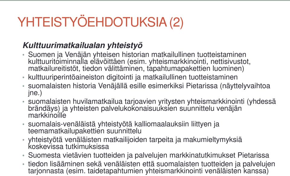 Venäjällä esille esimerkiksi Pietarissa (näyttelyvaihtoa jne.