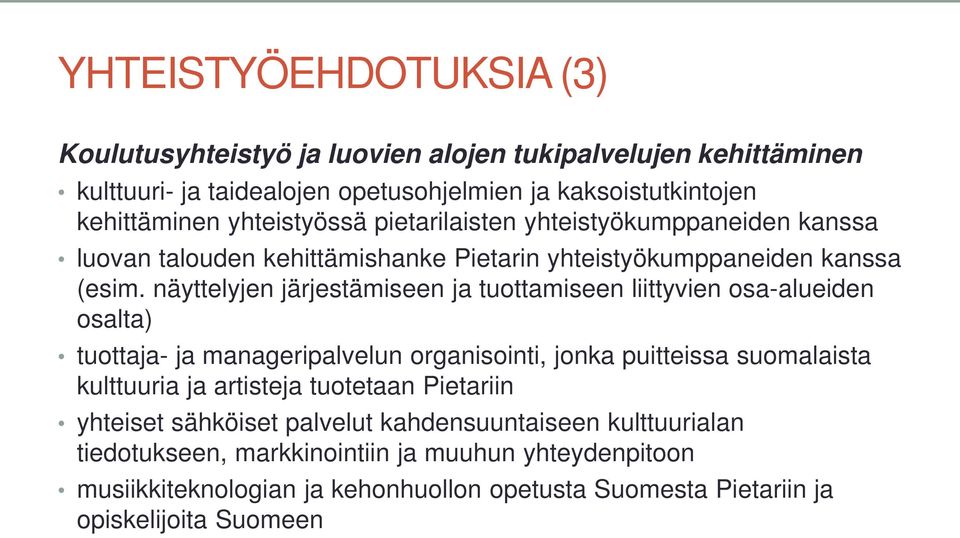 näyttelyjen järjestämiseen ja tuottamiseen liittyvien osa-alueiden osalta) tuottaja- ja manageripalvelun organisointi, jonka puitteissa suomalaista kulttuuria ja artisteja