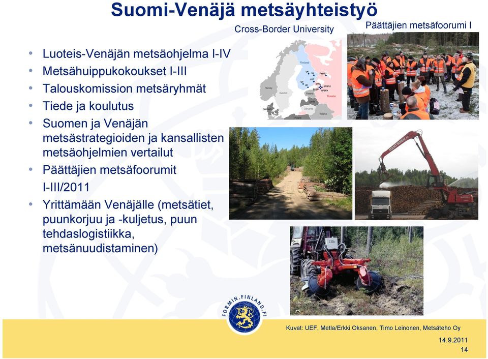 metsäfoorumit I-III/211 Yrittämään Venäjälle (metsätiet, puunkorjuu ja -kuljetus, puun tehdaslogistiikka,