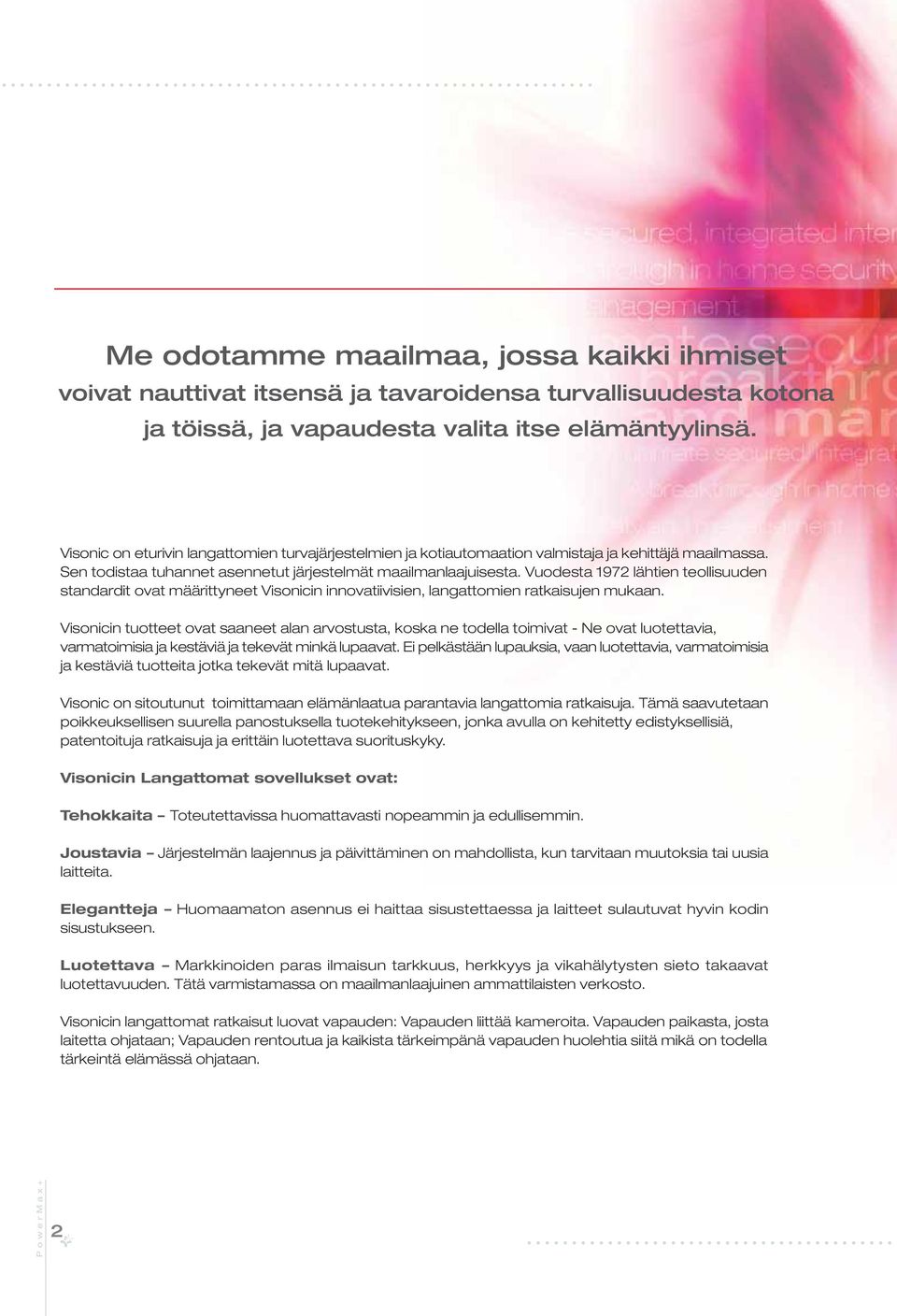 Vuodesta 1972 lähtien teollisuuden standardit ovat määrittyneet Visonicin innovatiivisien, langattomien ratkaisujen mukaan.