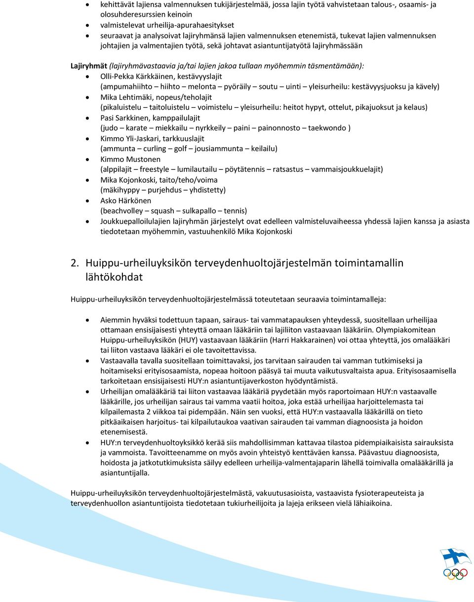jakoa tullaan myöhemmin täsmentämään): Olli-Pekka Kärkkäinen, kestävyyslajit (ampumahiihto hiihto melonta pyöräily soutu uinti yleisurheilu: kestävyysjuoksu ja kävely) Mika Lehtimäki,