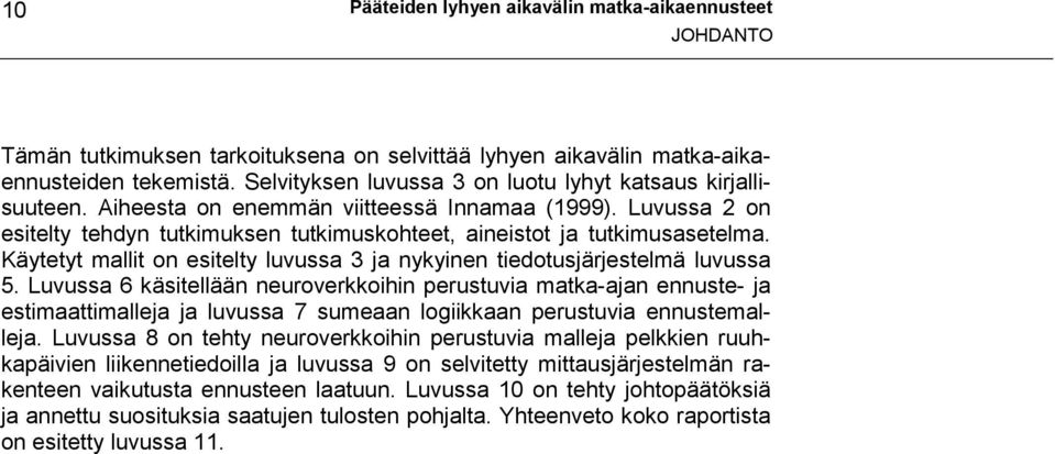 Käytetyt mallit on esitelty luvussa 3 ja nykyinen tiedotusjärjestelmä luvussa 5.