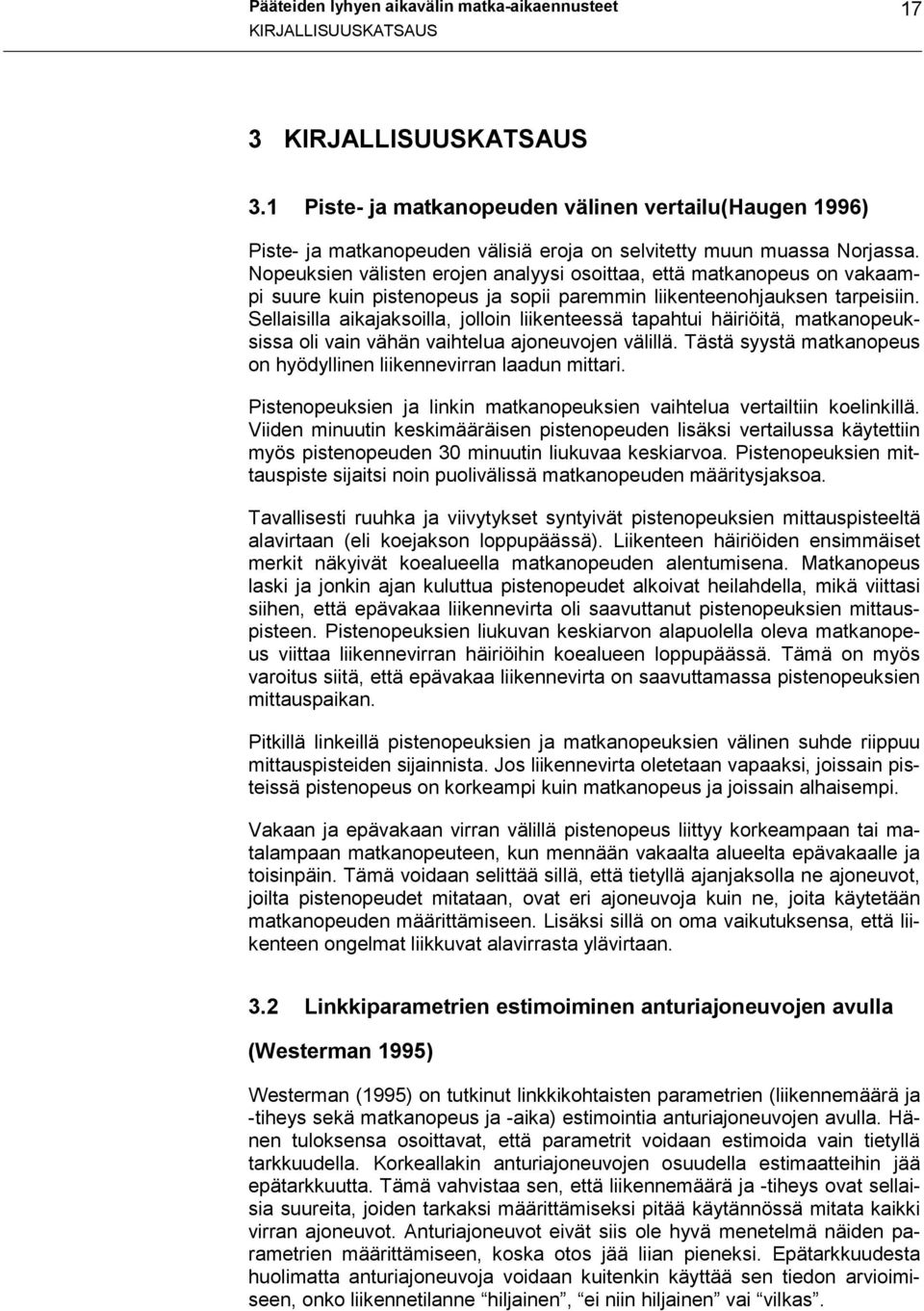 Nopeuksien välisten erojen analyysi osoittaa, että matkanopeus on vakaampi suure kuin pistenopeus ja sopii paremmin liikenteenohjauksen tarpeisiin.