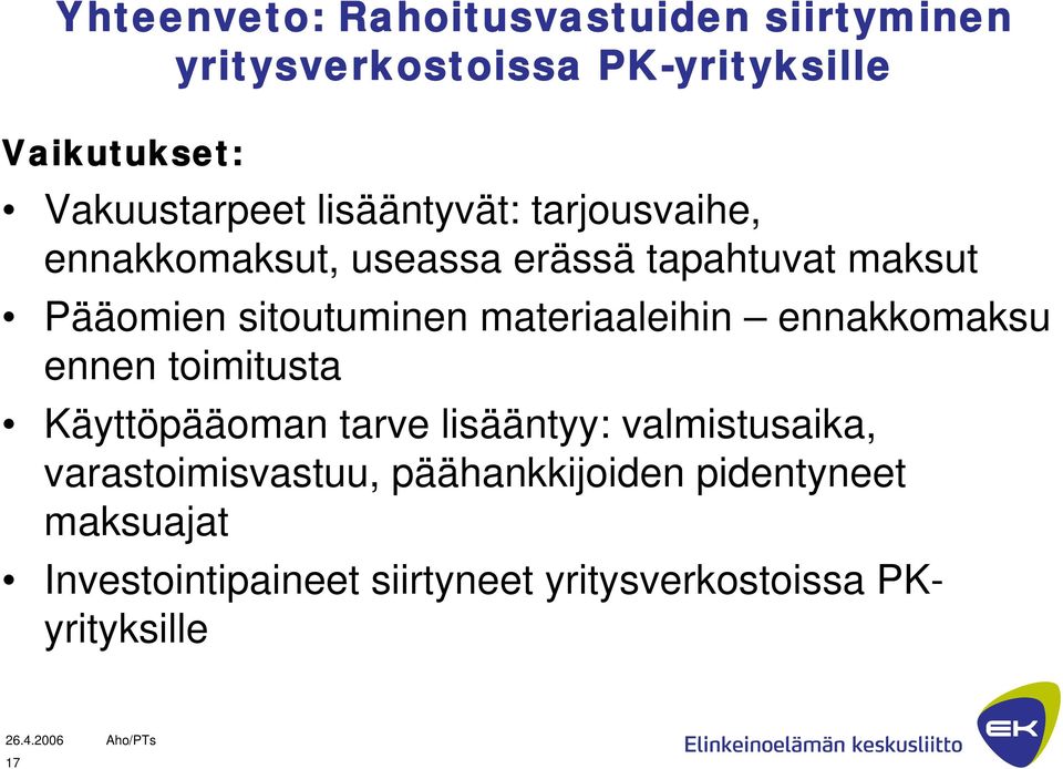 materiaaleihin ennakkomaksu ennen toimitusta Käyttöpääoman tarve lisääntyy: valmistusaika,