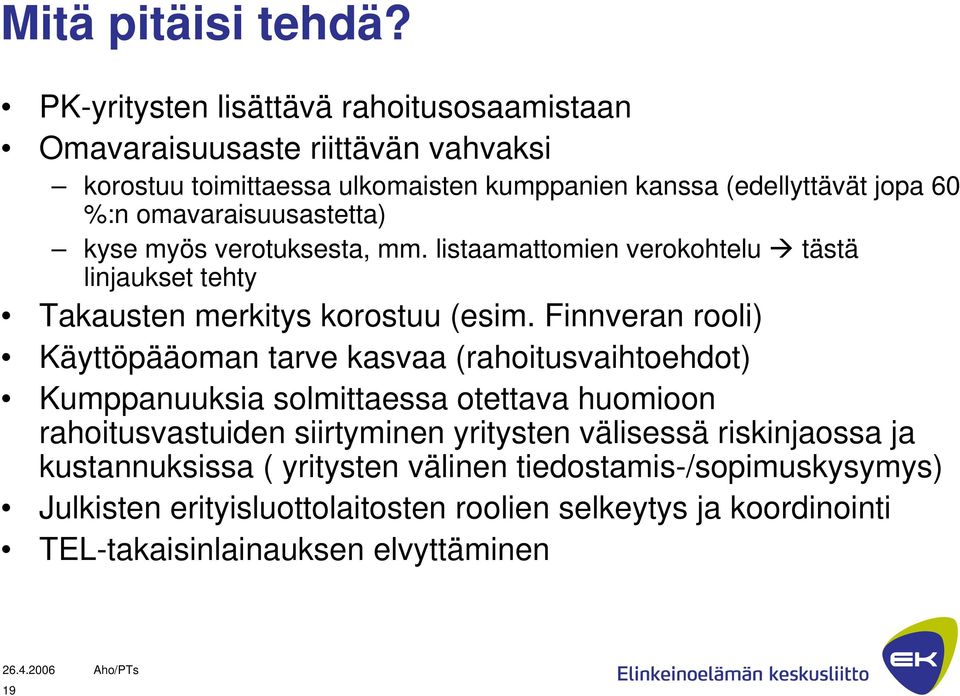 omavaraisuusastetta) kyse myös verotuksesta, mm. listaamattomien verokohtelu tästä linjaukset tehty Takausten merkitys korostuu (esim.