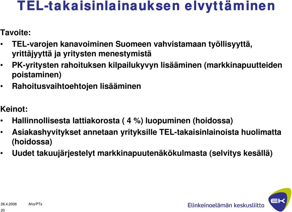 Rahoitusvaihtoehtojen lisääminen Keinot: Hallinnollisesta lattiakorosta ( 4 %) luopuminen (hoidossa) Asiakashyvitykset