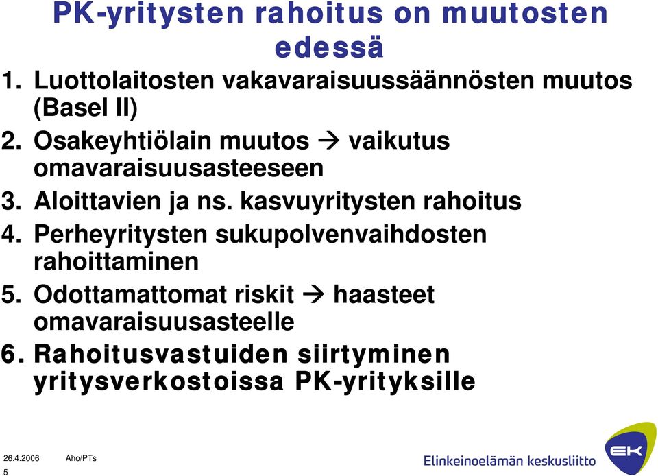 Osakeyhtiölain muutos vaikutus omavaraisuusasteeseen 3. Aloittavien ja ns.