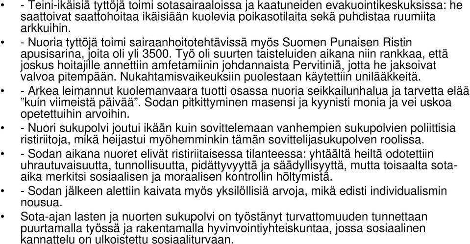 Työ oli suurten taisteluiden aikana niin rankkaa, että joskus hoitajille annettiin amfetamiinin johdannaista Pervitiniä, jotta he jaksoivat valvoa pitempään.