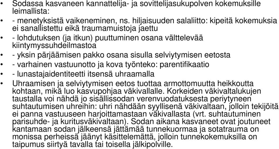 sisulla selviytymisen eetosta - varhainen vastuunotto ja kova työnteko: parentifikaatio - lunastajaidentiteetti itsensä uhraamalla Uhraamisen ja selviytymisen eetos tuottaa armottomuutta heikkoutta