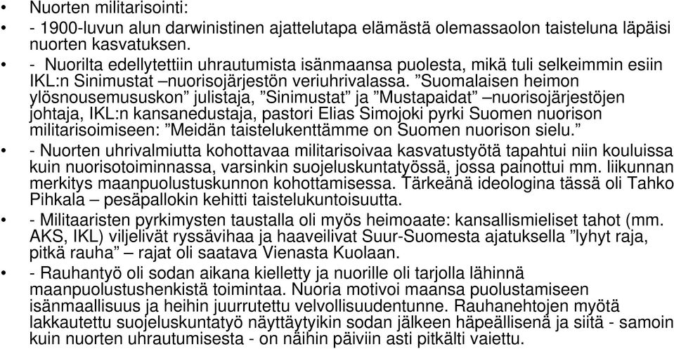 Suomalaisen heimon ylösnousemususkon julistaja, Sinimustat ja Mustapaidat nuorisojärjestöjen johtaja, IKL:n kansanedustaja, pastori Elias Simojoki pyrki Suomen nuorison militarisoimiseen: Meidän
