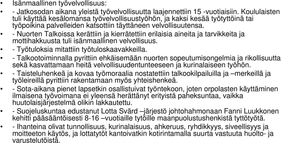 - Nuorten Talkoissa kerättiin ja kierrätettiin erilaisia aineita ja tarvikkeita ja mottihakkuusta tuli isänmaallinen velvollisuus. - Työtuloksia mitattiin työtuloskaavakkeilla.