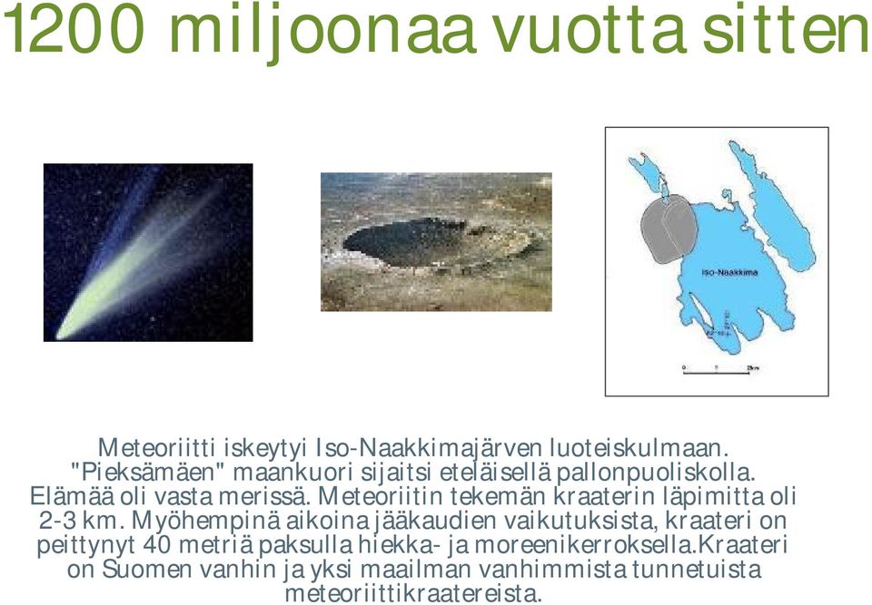 Meteoriitin tekemän kraaterin läpimitta oli 2-3 km.