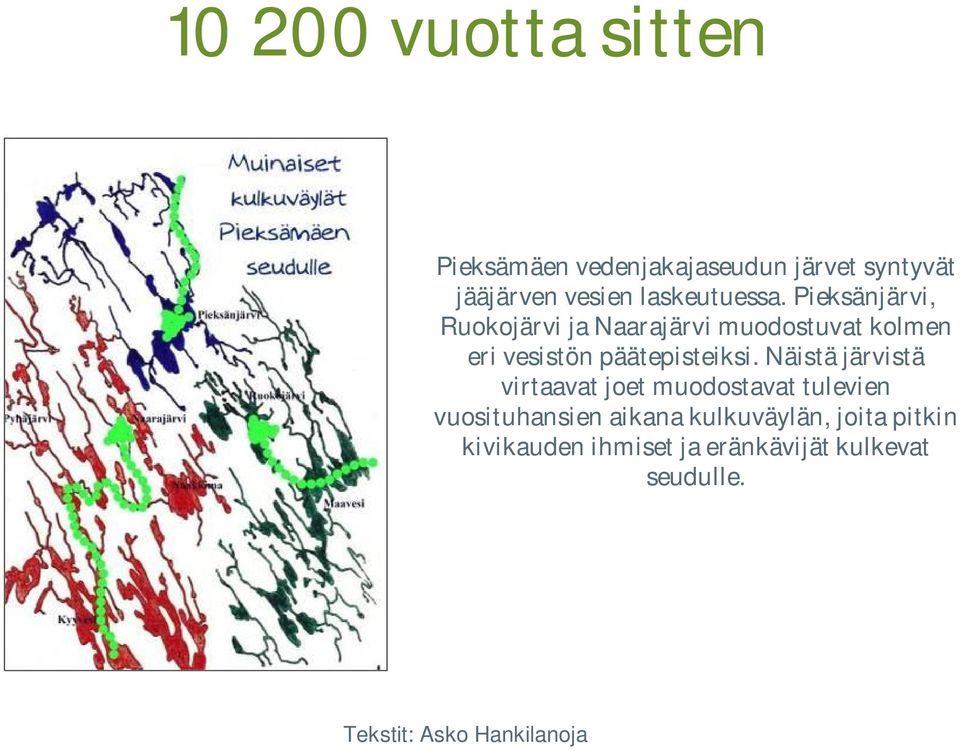 Pieksänjärvi, Ruokojärvi ja Naarajärvi muodostuvat kolmen eri vesistön