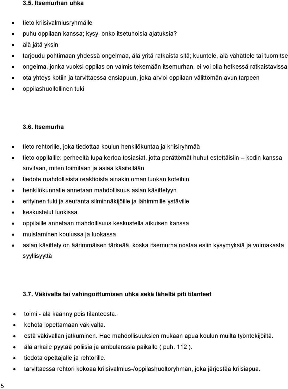 ratkaistavissa ota yhteys kotiin ja tarvittaessa ensiapuun, joka arvioi oppilaan välittömän avun tarpeen oppilashuollollinen tuki 3.6.