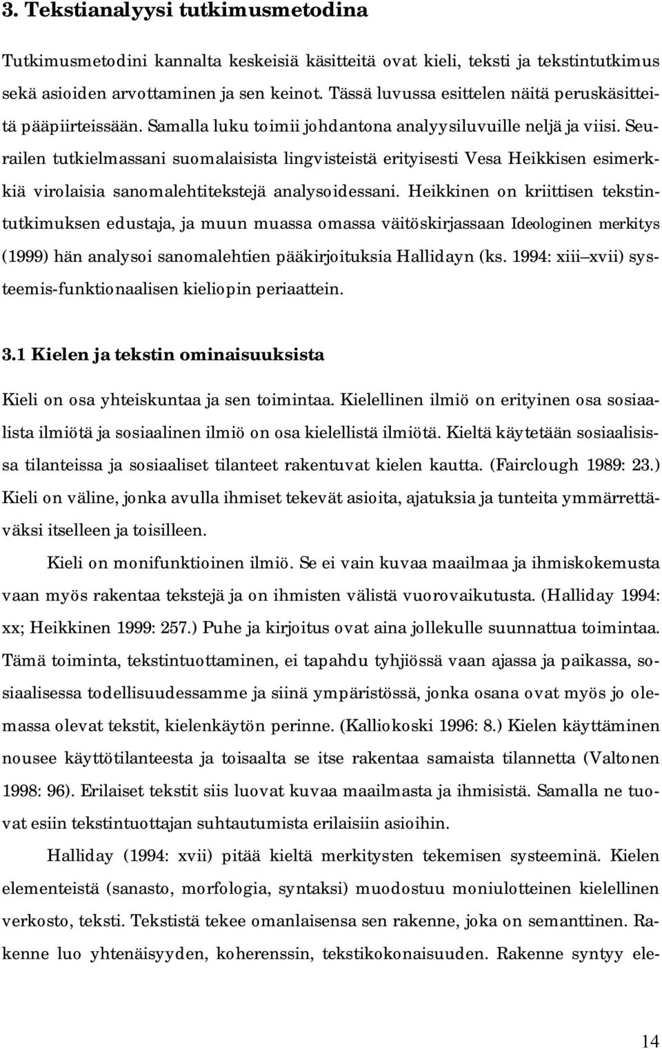 Seurailen tutkielmassani suomalaisista lingvisteistä erityisesti Vesa Heikkisen esimerkkiä virolaisia sanomalehtitekstejä analysoidessani.