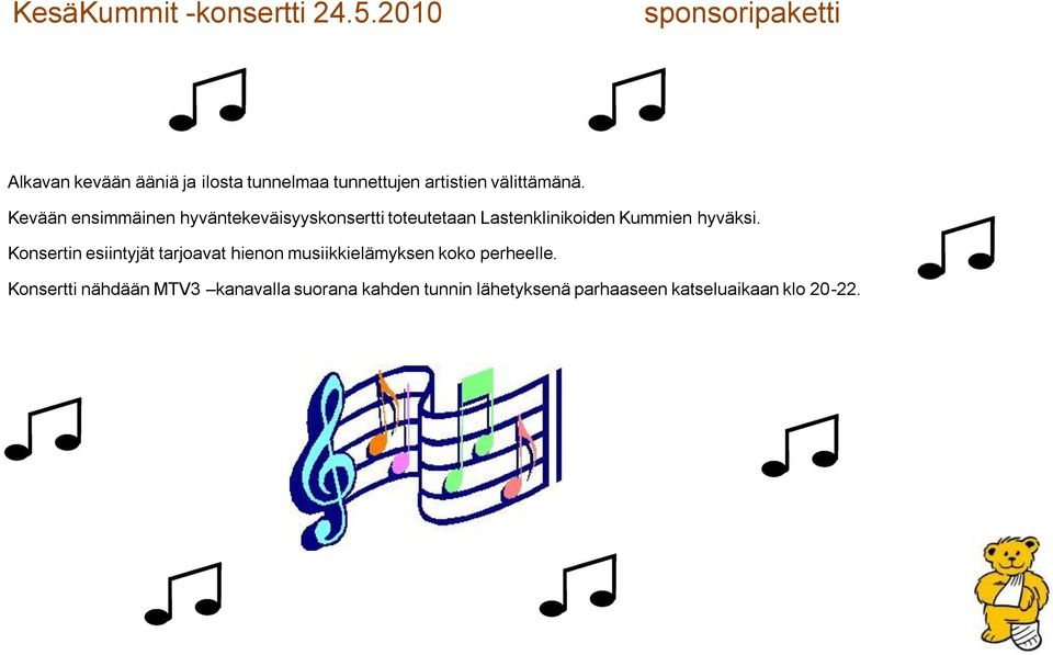 Kevään ensimmäinen hyväntekeväisyyskonsertti toteutetaan Lastenklinikoiden Kummien hyväksi.