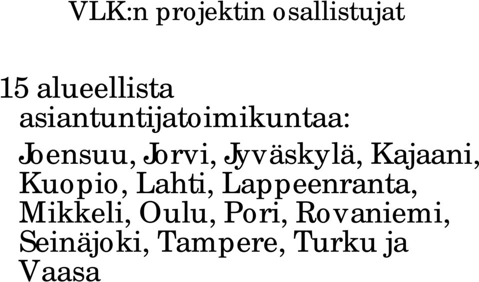 Jyväskylä, Kajaani, Kuopio, Lahti, Lappeenranta,