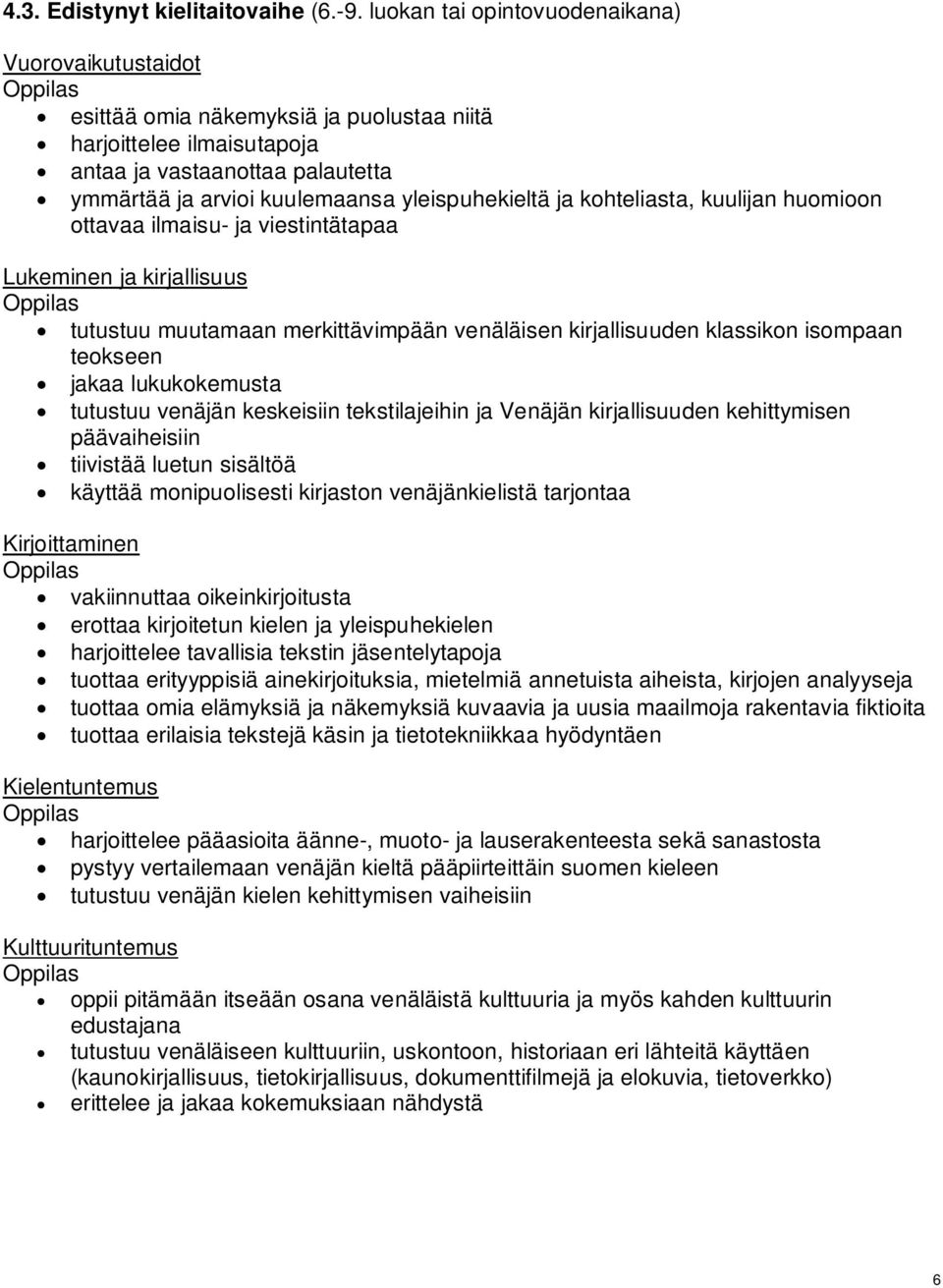 yleispuhekieltä ja kohteliasta, kuulijan huomioon ottavaa ilmaisu- ja viestintätapaa tutustuu muutamaan merkittävimpään venäläisen kirjallisuuden klassikon isompaan teokseen jakaa lukukokemusta