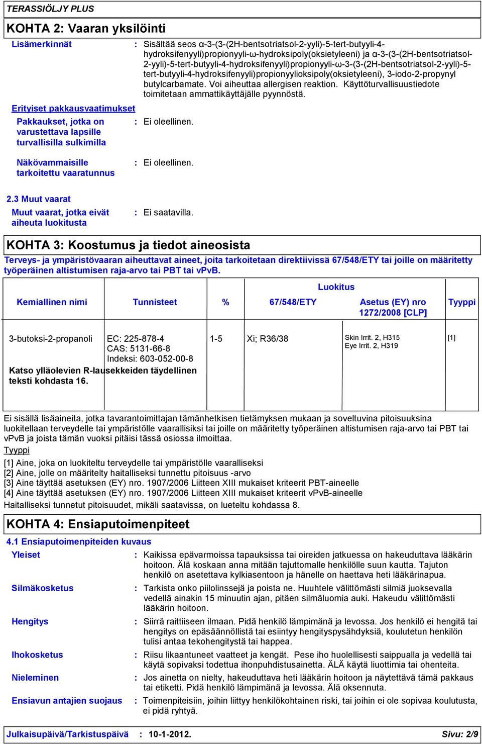 2-yyli)-5-tert-butyyli-4-hydroksifenyyli)propionyyli-ω-3-(3-(2H-bentsotriatsol-2-yyli)-5- tert-butyyli-4-hydroksifenyyli)propionyylioksipoly(oksietyleeni), 3-iodo-2-propynyl butylcarbamate.