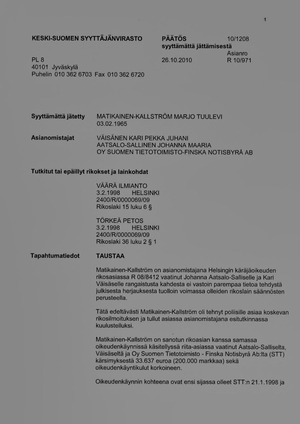 2.1998 HELSINKI 2400/R/0000069/09 Rikoslaki 36 luku 2 1 Tapahtumatiedot TAUSTAA Matikainen-Kallström on asianomistajana Helsingin käräjäoikeuden rikosasiassa R 08/8412 vaatinut Johanna