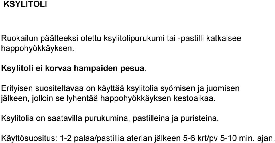 Erityisen suositeltavaa on käyttää ksylitolia syömisen ja juomisen jälkeen, jolloin se lyhentää