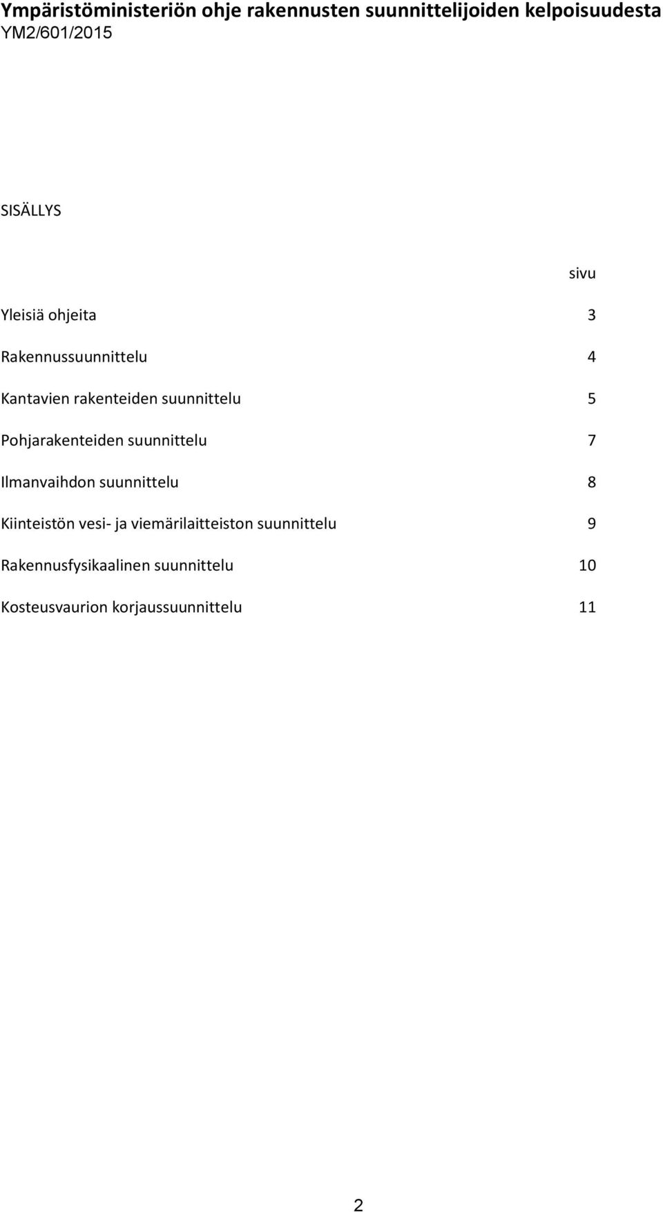 4 Kantavien rakenteiden 5 Pohjarakenteiden 7 Ilmanvaihdon 8