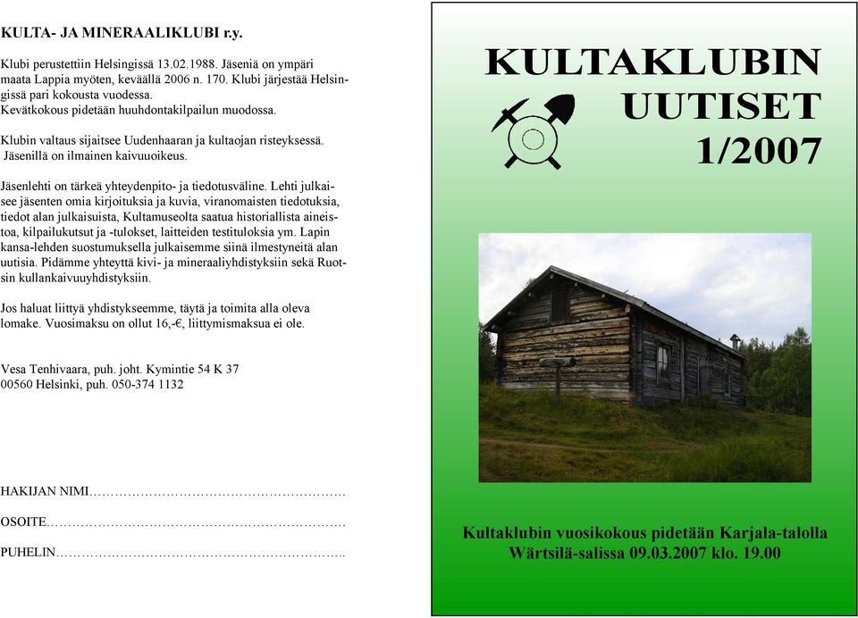 KULTAKLUBIN UUTISET 1/2007 Jäsenlehti on tärkeä yhteydenpito- ja tiedotusväline.