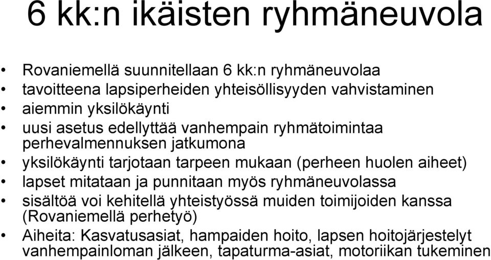 (perheen huolen aiheet) lapset mitataan ja punnitaan myös ryhmäneuvolassa sisältöä voi kehitellä yhteistyössä muiden toimijoiden kanssa