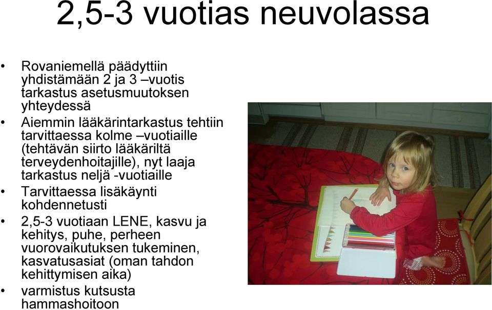 nyt laaja tarkastus neljä -vuotiaille Tarvittaessa lisäkäynti kohdennetusti 2,5-3 vuotiaan LENE, kasvu ja kehitys,