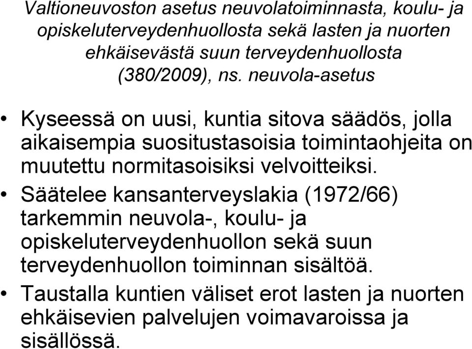 neuvola-asetus Kyseessä on uusi, kuntia sitova säädös, jolla aikaisempia suositustasoisia toimintaohjeita on muutettu normitasoisiksi