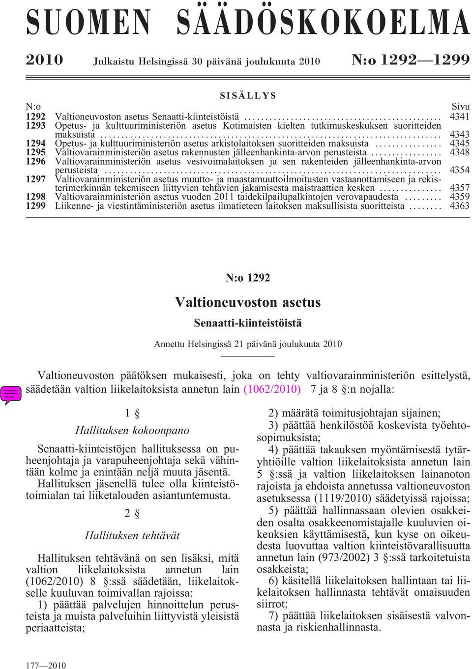 .. 4345 1295 Valtiovarainministeriönasetusrakennustenjälleenhankinta-arvonperusteista... 4348 1296 Valtiovarainministeriön asetus vesivoimalaitoksen ja sen rakenteiden jälleenhankinta-arvon perusteista.