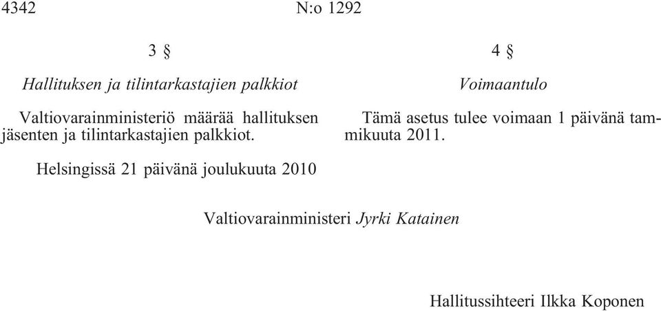 palkkiot. 4 Voimaantulo Tämä asetus tulee voimaan 1 päivänä tammikuuta 2011.