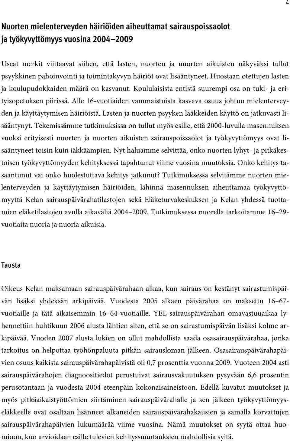 Koululaisista entistä suurempi osa on tuki- ja erityisopetuksen piirissä. Alle 16-vuotiaiden vammaistuista kasvava osuus johtuu mielenterveyden ja käyttäytymisen häiriöistä.