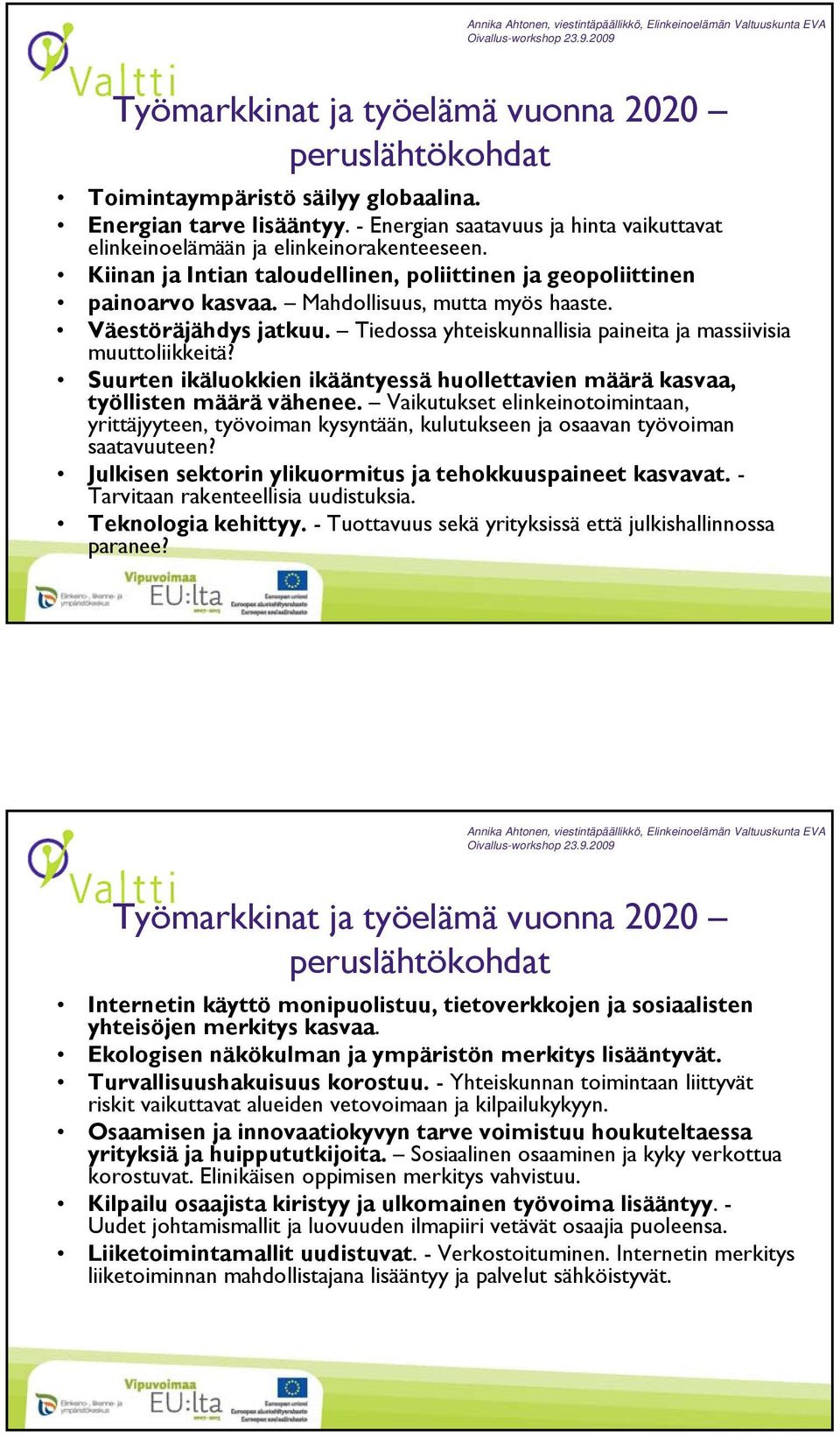 Mahdollisuus, mutta myös haaste. Väestöräjähdys jatkuu. Tiedossa yhteiskunnallisia paineita ja massiivisia muuttoliikkeitä?