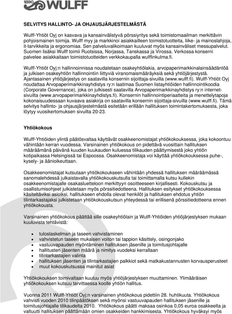 Suomen lisäksi Wulff toimii Ruotsissa, Norjassa, Tanskassa ja Virossa. Verkossa konserni palvelee asiakkaitaan toimistotuotteiden verkkokaupalla wulffin