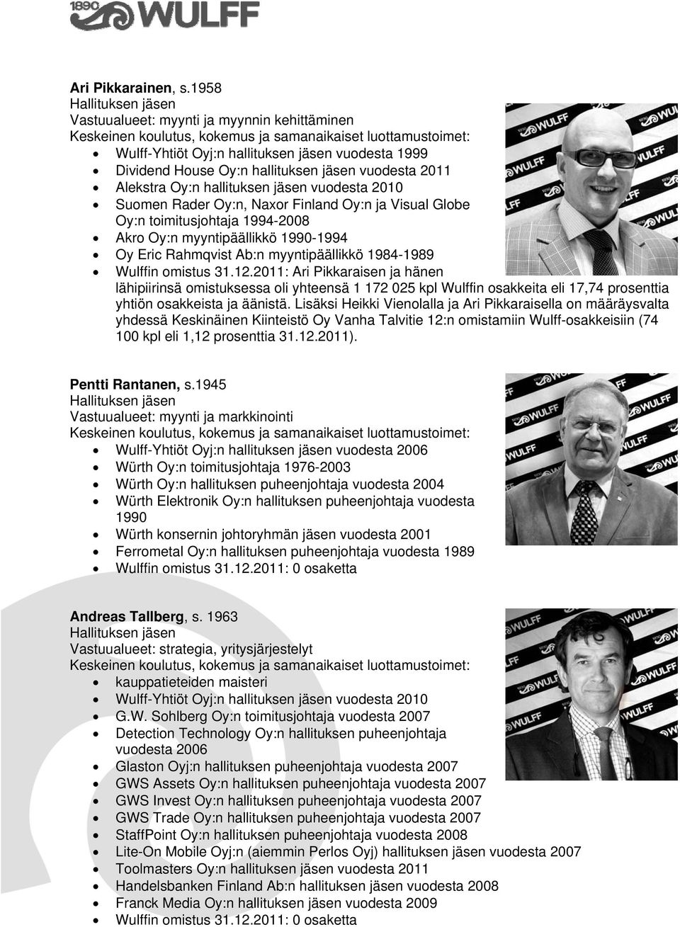 jäsen vuodesta 2010 Suomen Rader Oy:n, Naxor Finland Oy:n ja Visual Globe Oy:n toimitusjohtaja 1994-2008 Akro Oy:n myyntipäällikkö 1990-1994 Oy Eric Rahmqvist Ab:n myyntipäällikkö 1984-1989 Wulffin