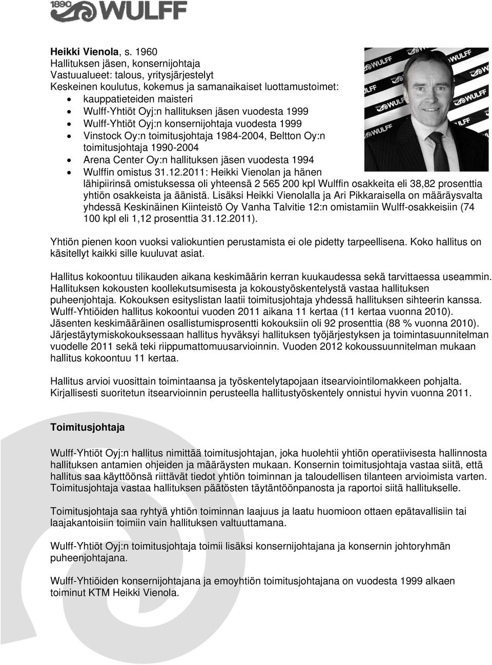 1999 Vinstock Oy:n toimitusjohtaja 1984-2004, Beltton Oy:n toimitusjohtaja 1990-2004 Arena Center Oy:n hallituksen jäsen vuodesta 1994 Wulffin omistus 31.12.