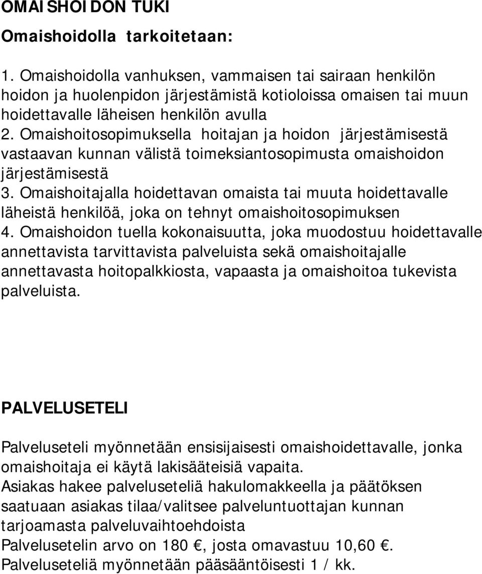 Omaishoitosopimuksella hoitajan ja hoidon järjestämisestä vastaavan kunnan välistä toimeksiantosopimusta omaishoidon järjestämisestä 3.