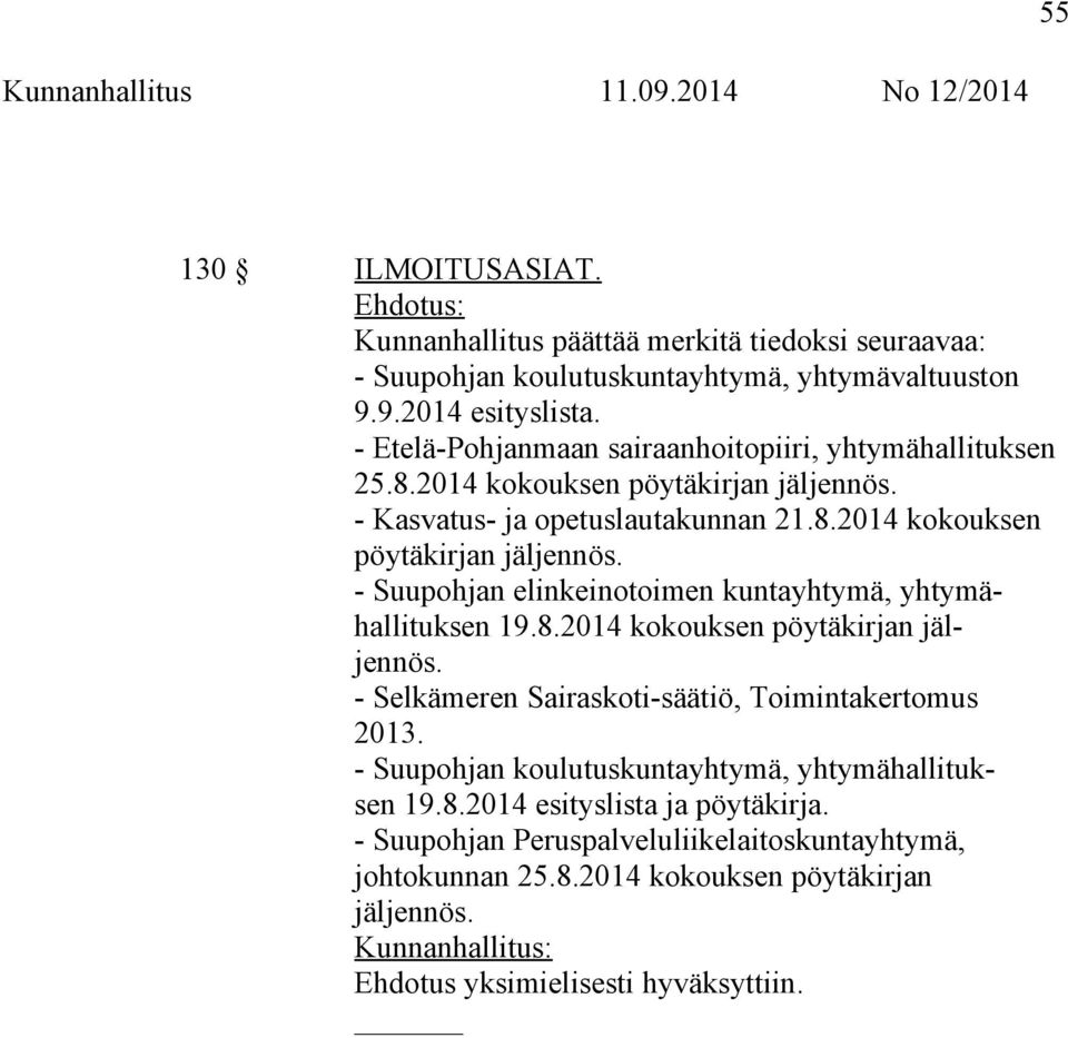 8.2014 kokouksen pöytäkirjan jäljennös. - Selkämeren Sairaskoti-säätiö, Toimintakertomus 2013. - Suupohjan koulutuskuntayhtymä, yhtymähallituksen 19.8.2014 esityslista ja pöytäkirja.