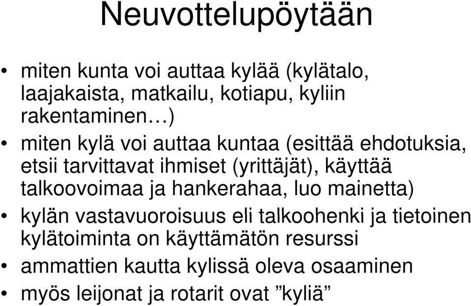 käyttää talkoovoimaa ja hankerahaa, luo mainetta) kylän vastavuoroisuus eli talkoohenki ja tietoinen